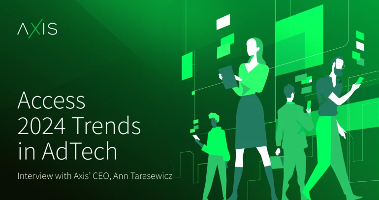 Access 2024 Trends in AdTech — Interview with Axis’ CEO, Ann Tarasewicz