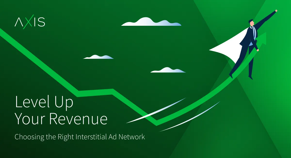 Level Up Your Revenue: Choosing the Right Interstitial Ad Network