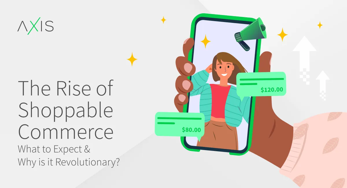 The Rise of Shoppable Commerce: What to Expect & Why is it Revolutionary?